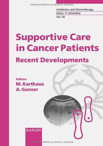 Supportive Care in Cancer Patients: Recent Developments. "Antibiotics and Chemotherapy", Vol. 50. Medicine