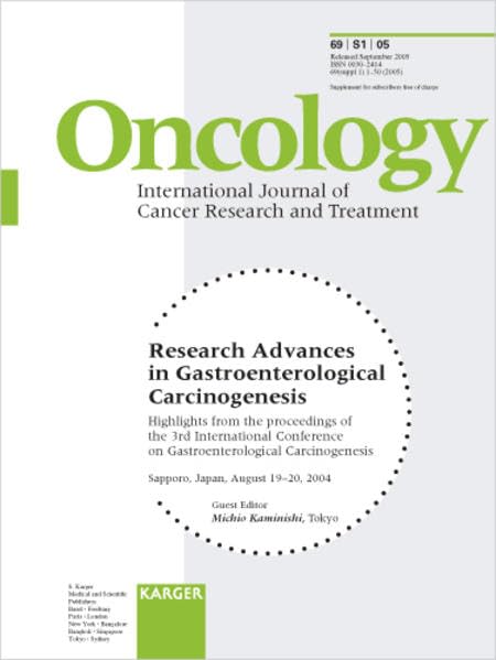 Research Advances in Gastroenterological Carcinogenesis: 3rd International Conference on Gastroenterological Carcinogenesis, Sapporo, August 2004. ... Issue: Oncology 2005, Vol. 69, Suppl. 1 Medicine