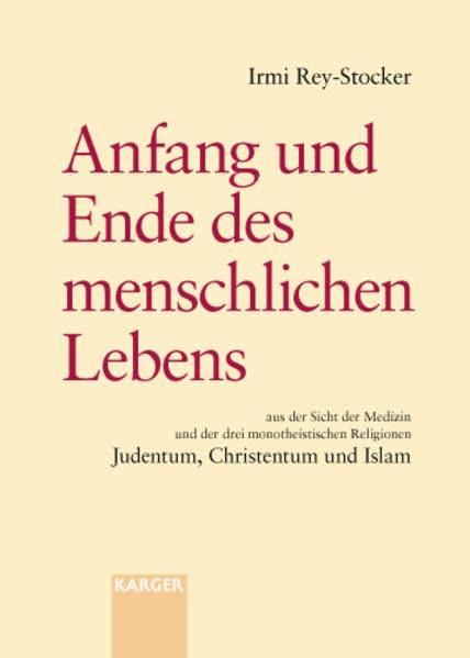 Anfang und Ende des menschlichen Lebens aus der Sicht der Medizin und der drei monotheistischen Religionen Judentum, Christentum und Islam Medicine