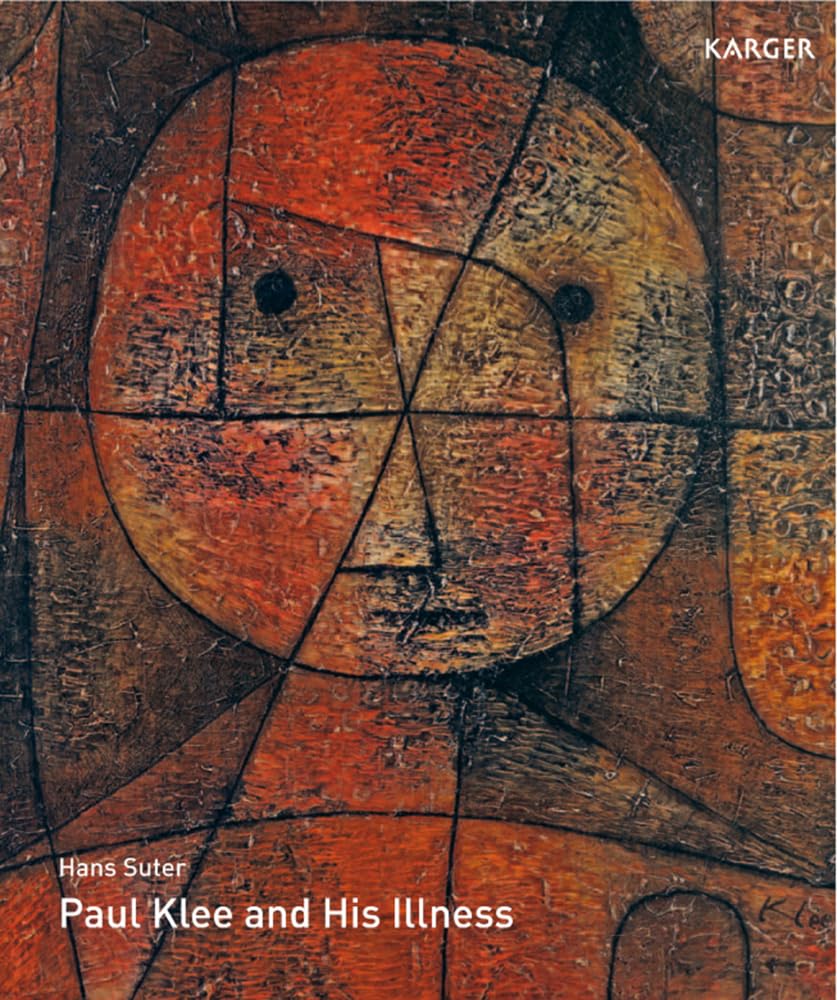 Paul Klee and His Illness: Bowed but Not Broken by Suffering and Adversity. Translated from the German by G. McKay; N. McKay Medicine