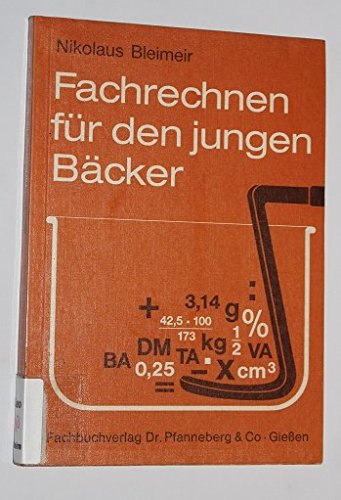 Fachrechnen für den jungen Bäcker: In Schule, Praxis und Prüfung Business & Technology