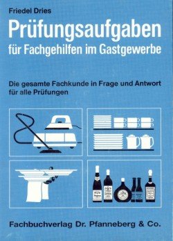 Prüfungsaufgaben für Fachgehilfen im Gastgewerbe. Die gesamte Fachkunde in 1318 Fragen und Antworten für alle Prüfungen Study Guides