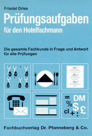 Prüfungsaufgaben für den Hotelfachmann. Die gesamte Fachkunde in Frage und Antwort für alle Prüfungen Education & Training