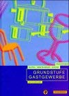 Grundstufe Gastgewerbe: Fachwissen Hotel-Restaurant-Küche. Die gesamten Ausbildungsinhalte der Grundstufe aller Berufsbilder des Gastgewerbes in einem Band Business, Finance & Career