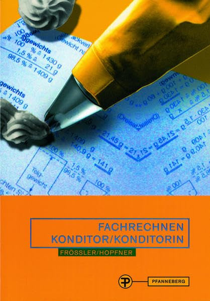 Fachrechnen für den jungen Konditor. In Schule, Praxis und Prüfung Business, Finance & Career