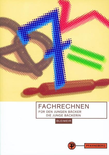 Fachrechnen für den jungen Bäcker /Die junge Bäckerin Business, Finance & Career