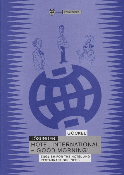 Hotel International - Good Morning!. English for the hotel and restaurant business / Lösungen zu 04534 Study Guides