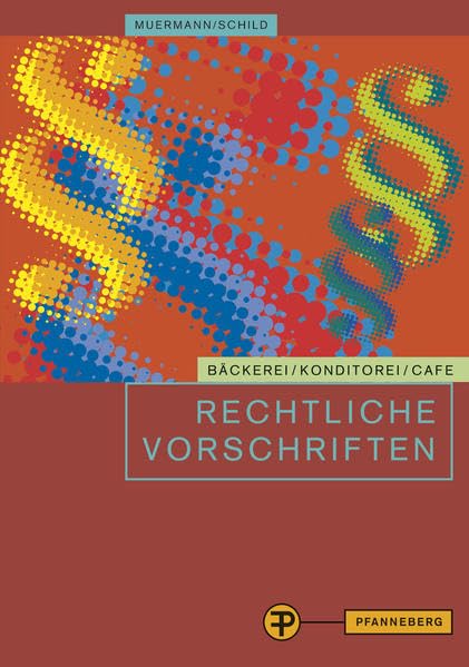 Rechtliche Vorschriften: für den Bereich Bäckerei/Konditorei/Café und caféähnliche Betriebe Business, Finance & Career
