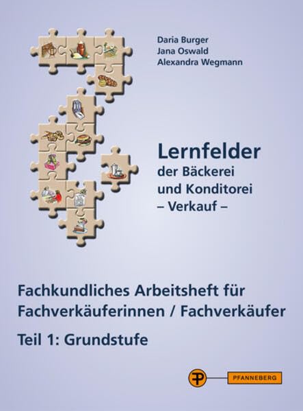 Lernfelder der Bäckerei und Konditorei - Verkauf Arbeitsheft Teil 1: Fachkundliches Arbeitsheft für Fachverkäuferinnen/Fachverkäufer Teil 1: Grundstufe book
