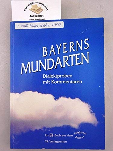 Bayerns Mundarten. Dialektproben mit Kommentaren und einer Einführung in die Verbreitung und Verwendung des Dialekts in Bayern Books