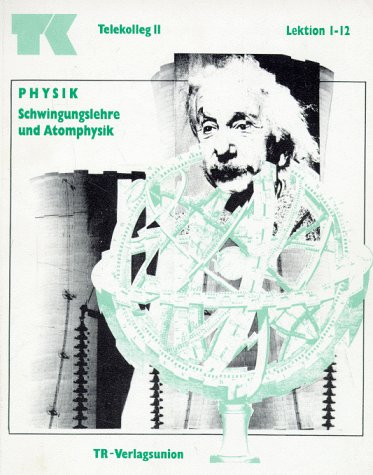 Telekolleg II (Fachhochschulreife) - Physik: Telekolleg II Physik, Schwingungslehre und Atomphysik Education & Training