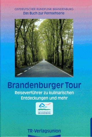 Brandenburger Tour. Reiseführer zu kulinarischen Entdeckungen und mehr Travel