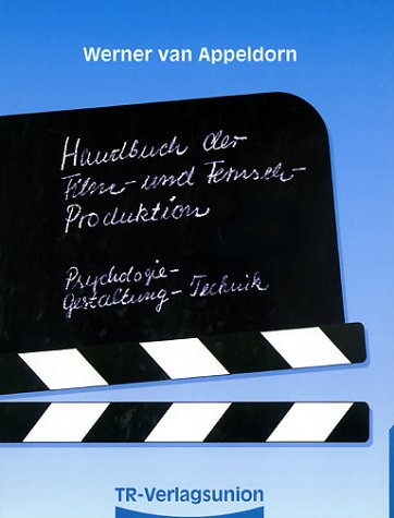 Handbuch der Filmproduktion und Fernsehproduktion: Psychologie, Gestaltung, Technik Film, Art & Culture