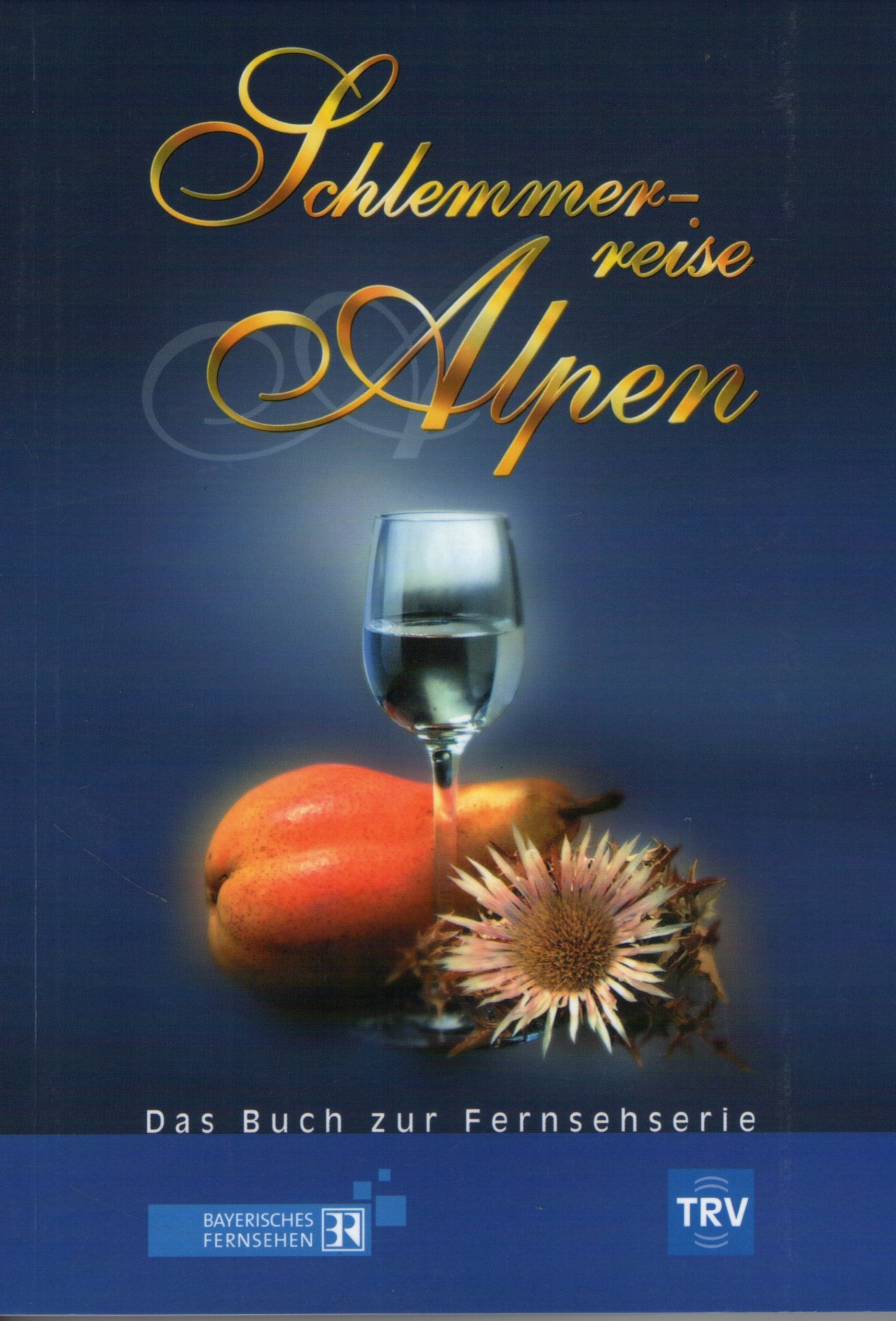 Schlemmerreise Alpen.Tl.1: Das Buch zur Serie im Bayerischen Fernsehen Travel