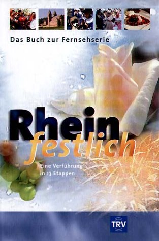 Rhein festlich. Eine Verführung in 13 Etappen. Das Buch zur Fernsehserie Books