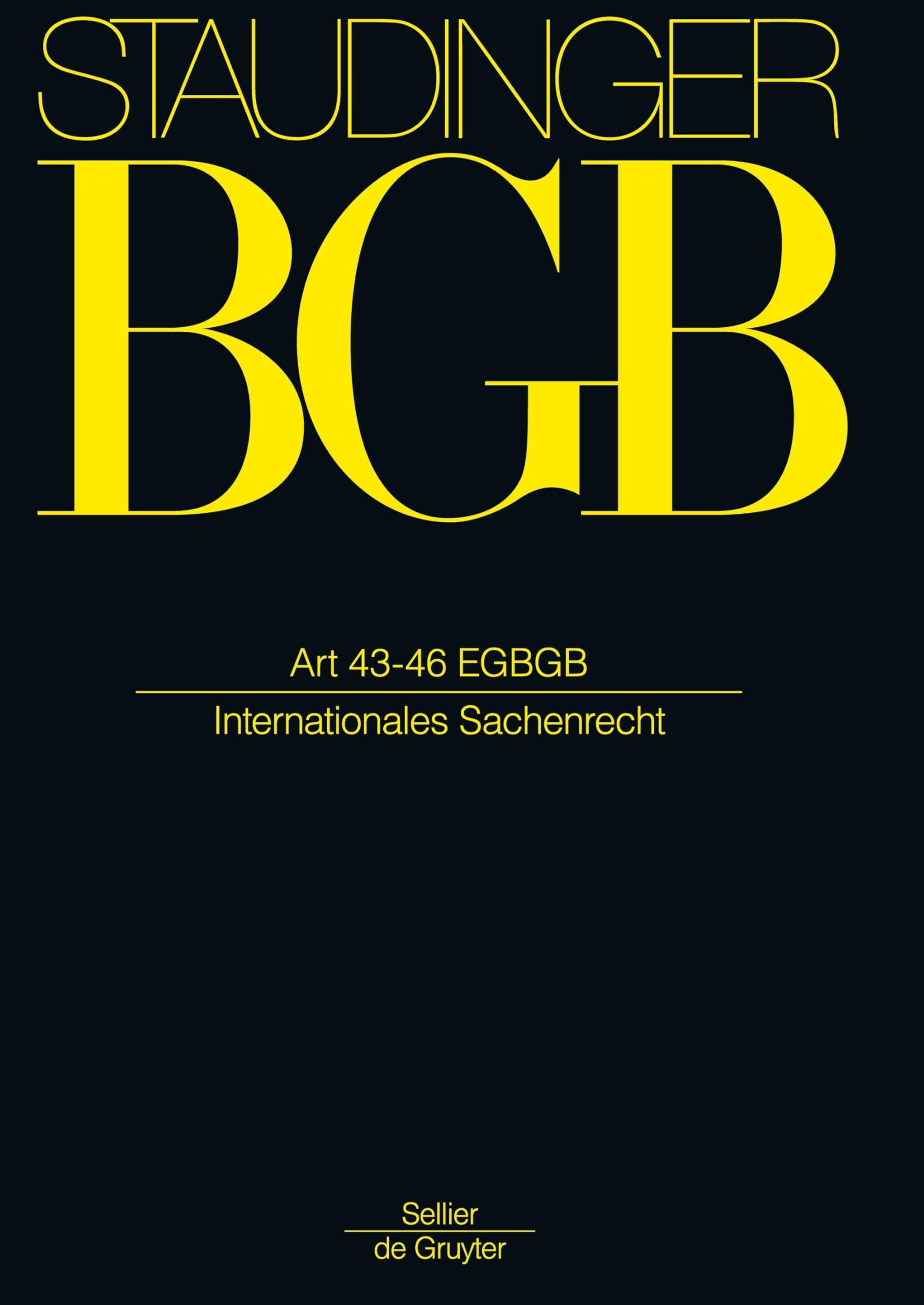 Art 43-46 EGBGB: (Internationales Sachenrecht) (J. von Staudingers Kommentar zum Bürgerlichen Gesetzbuch mit Einführungsgesetz und Nebengesetzen) Law