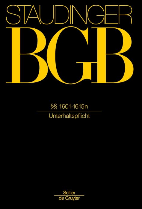 §§ 1601-1615n: (Unterhaltspflicht) (J. von Staudingers Kommentar zum Bürgerlichen Gesetzbuch mit Einführungsgesetz und Nebengesetzen. Familienrecht) Law