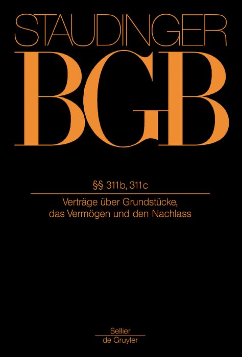 §§ 311b, 311c: (Verträge über Grundstücke, das Vermögen und den Nachlass) (J. von Staudingers Kommentar zum Bürgerlichen Gesetzbuch mit ... Nebengesetzen. Recht der Schuldverhältnisse) Law