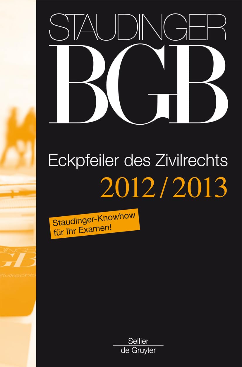 Eckpfeiler des Zivilrechts: Staudinger- Knowhow für Ihr Examen! (J. von Staudingers Kommentar zum Bürgerlichen Gesetzbuch mit Einführungsgesetz und Nebengesetzen) Law