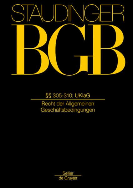 §§ 305-310; UKlaG: (Recht der Allgemeinen Geschäftsbedingungen) (J. von Staudingers Kommentar zum Bürgerlichen Gesetzbuch mit Einführungsgesetz und Nebengesetzen. Recht der Schuldverhältnisse) Law