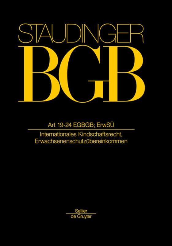 Artikel 19-24 EGBGB; ErwSÜ: (Internationales Kindschaftsrecht, Erwachsenenschutzübereinkommen) (J. von Staudingers Kommentar zum Bürgerlichen ... zum Bürgerlichen Gesetzbuche/IPR) Law