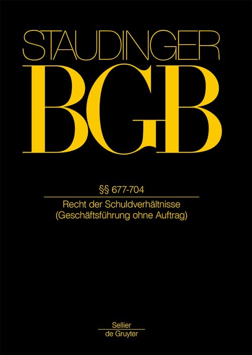 §§ 677-704: (Geschäftsführung ohne Auftrag) (J. von Staudingers Kommentar zum Bürgerlichen Gesetzbuch mit Einführungsgesetz und Nebengesetzen. Recht der Schuldverhältnisse) Law