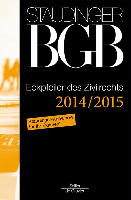 Eckpfeiler des Zivilrechts: Staudinger- Knowhow für Ihr Examen! (J. von Staudingers Kommentar zum Bürgerlichen Gesetzbuch mit Einführungsgesetz und Nebengesetzen) Law