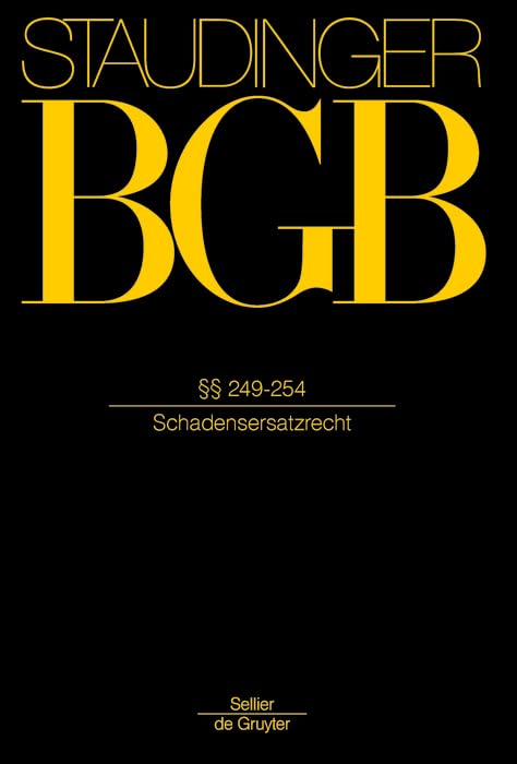 §§ 249-254: (Schadensersatzrecht) (J. von Staudingers Kommentar zum Bürgerlichen Gesetzbuch mit Einführungsgesetz und Nebengesetzen. Recht der Schuldverhältnisse) Law