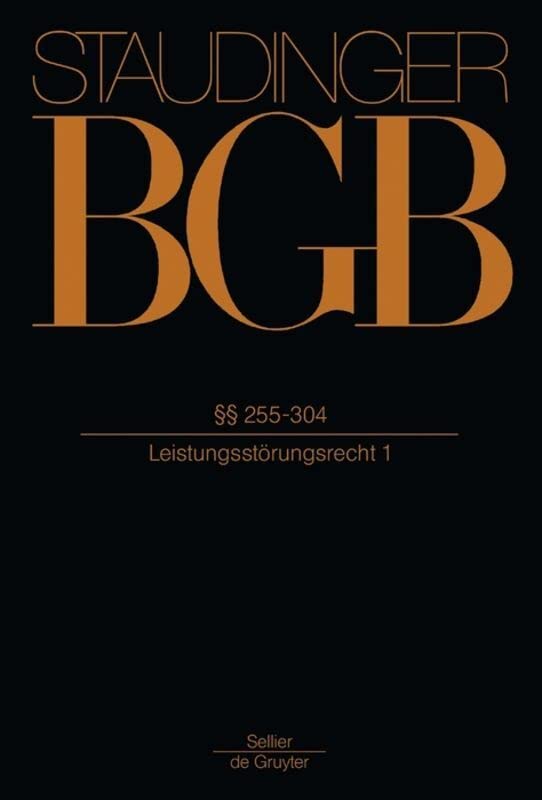 §§ 255-304: (Leistungsstörungsrecht 1) (J. von Staudingers Kommentar zum Bürgerlichen Gesetzbuch mit Einführungsgesetz und Nebengesetzen. Recht der Schuldverhältnisse, Band 1) Law