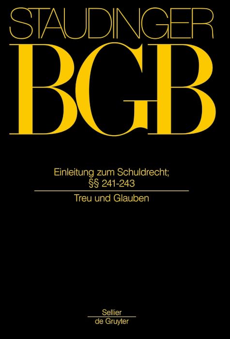 §§ 241-243: (Treu und Glauben) (J. von Staudingers Kommentar zum Bürgerlichen Gesetzbuch mit Einführungsgesetz und Nebengesetzen. Recht der Schuldverhältnisse) Law