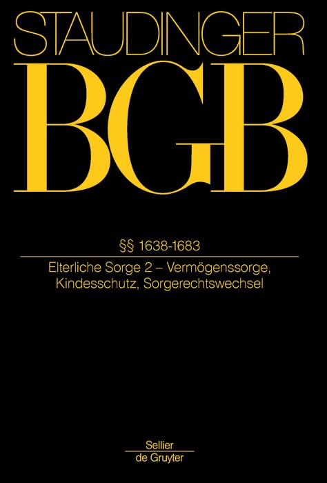 §§ 1638-1683: (Elterliche Sorge 2 - Vermögenssorge, Kindesschutz, Sorgerechtswechsel) (J. von Staudingers Kommentar zum Bürgerlichen Gesetzbuch mit ... und Nebengesetzen. Familienrecht, Band 2) Law