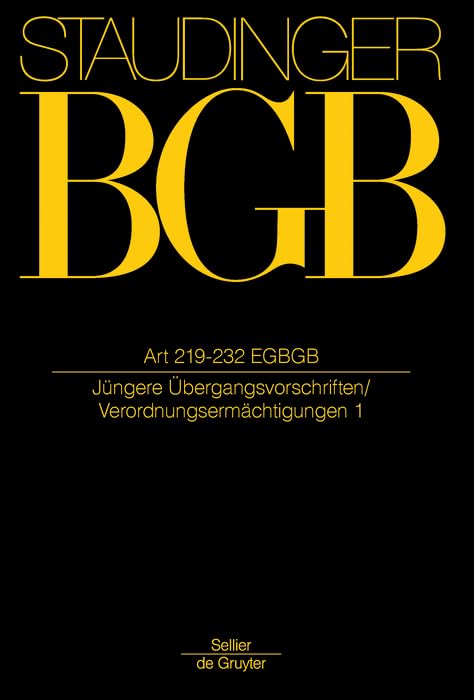 Art 219-232: (Jüngere Übergangsvorschriften / Verordnungsermächtigungen) (J. von Staudingers Kommentar zum Bürgerlichen Gesetzbuch mit Einführungsgesetz und Nebengesetzen) Law