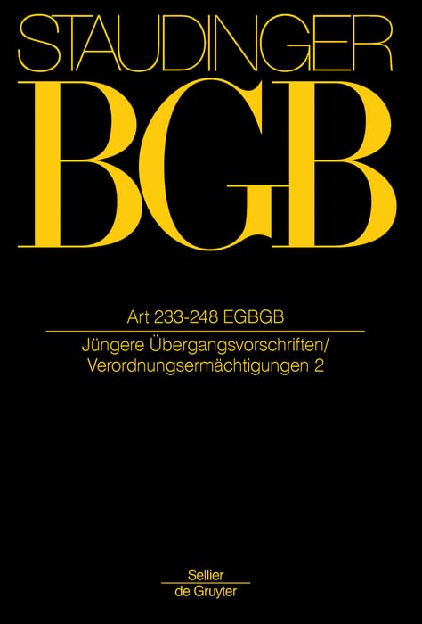 Art 233-248: (Jüngere Übergangsvorschriften / Verordnungsermächtigungen) (J. von Staudingers Kommentar zum Bürgerlichen Gesetzbuch mit Einführungsgesetz und Nebengesetzen) Law