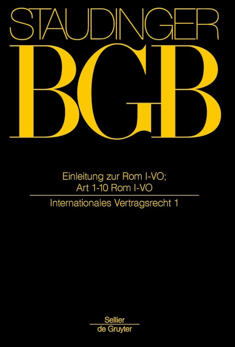 Einleitung zur Rom I-VO; Art 1-10 Rom I-VO: (Internationales Vertragsrecht 1) (J. von Staudingers Kommentar zum Bürgerlichen Gesetzbuch mit ... zum Bürgerlichen Gesetzbuche/IPR) Law