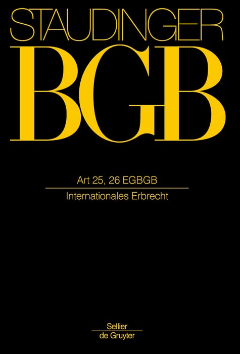 Art 25, 26 EGBGB: (Internationales Erbrecht) (J. von Staudingers Kommentar zum Bürgerlichen Gesetzbuch mit Einführungsgesetz und Nebengesetzen. Einführungsgesetz zum Bürgerlichen Gesetzbuche/IPR) Law
