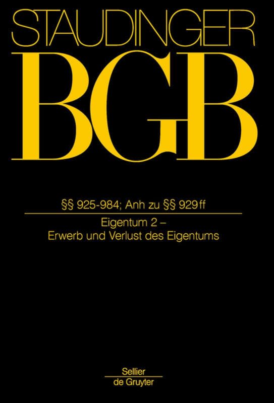 §§ 925-984; Anh zu §§929-931;: (Eigentum 2 - Erwerb und Verlust des Eigentums) (J. von Staudingers Kommentar zum Bürgerlichen Gesetzbuch mit Einführungsgesetz und Nebengesetzen. Sachenrecht, Band 2) Law
