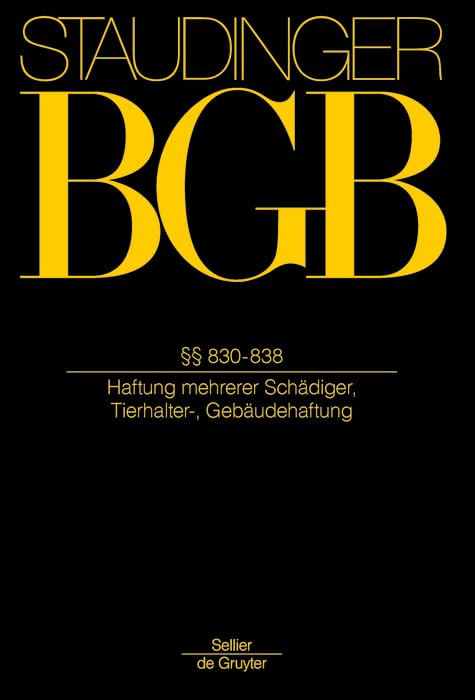 §§ 830-838: (Unerlaubte Handlungen 3) (J. von Staudingers Kommentar zum Bürgerlichen Gesetzbuch mit Einführungsgesetz und Nebengesetzen. Recht der Schuldverhältnisse) Law