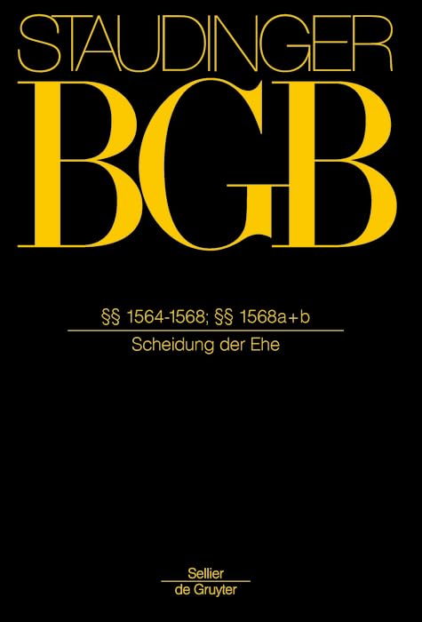 §§ 1564-1568; §§ 1568 a+b: (Scheidung der Ehe) (J. von Staudingers Kommentar zum Bürgerlichen Gesetzbuch mit Einführungsgesetz und Nebengesetzen. Familienrecht) Law
