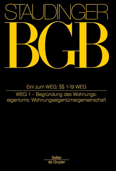 Einleitung zum WEG; §§ 1-19 WEG: (Wohnungseigentumsgesetz 1) (J. von Staudingers Kommentar zum Bürgerlichen Gesetzbuch mit Einführungsgesetz und Nebengesetzen. Sachenrecht, Band 3) Law