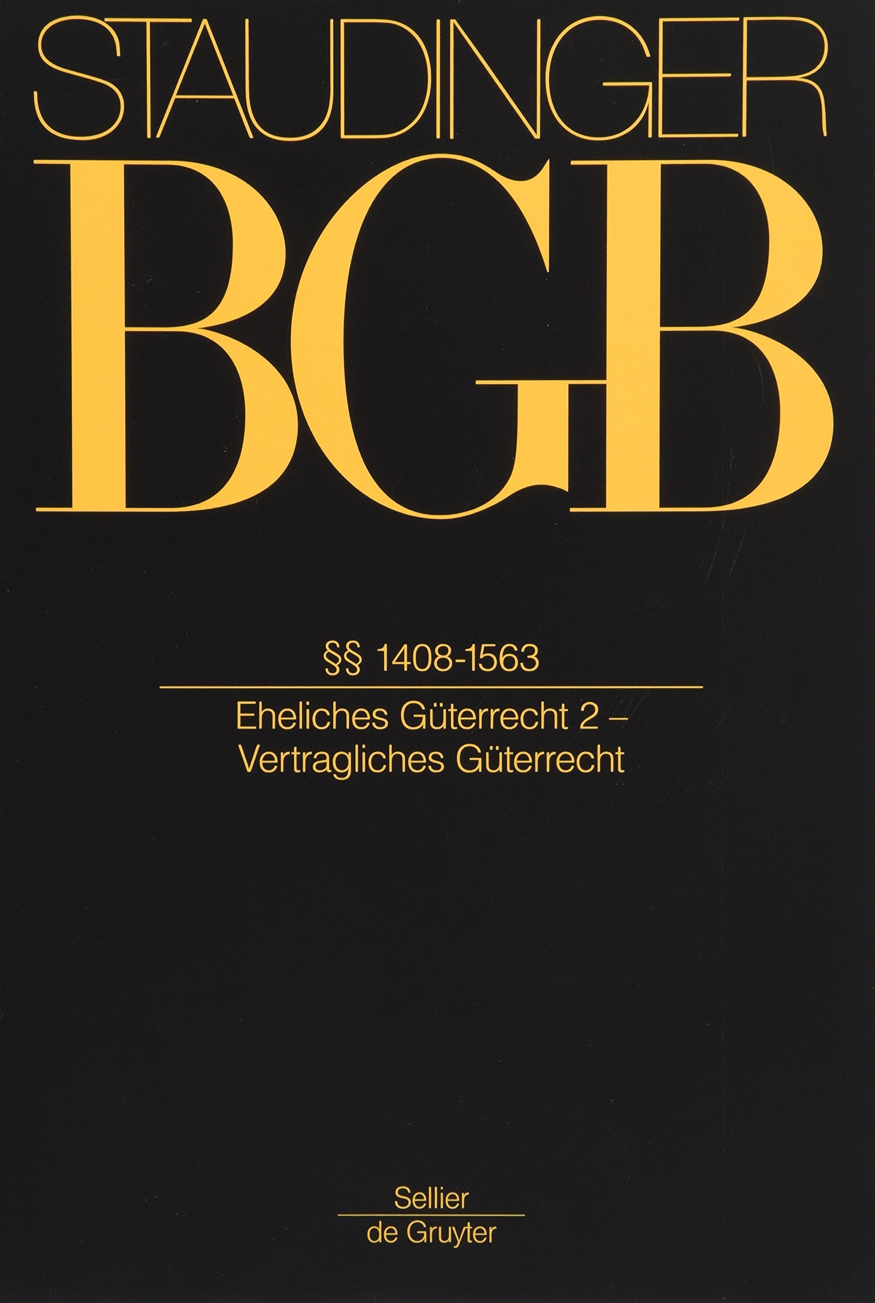 §§ 1408-1563: (Eheliches Güterrecht 2 - Vertragliches Güterrecht) (J. von Staudingers Kommentar zum Bürgerlichen Gesetzbuch mit Einführungsgesetz und Nebengesetzen. Familienrecht, Band 2) Law