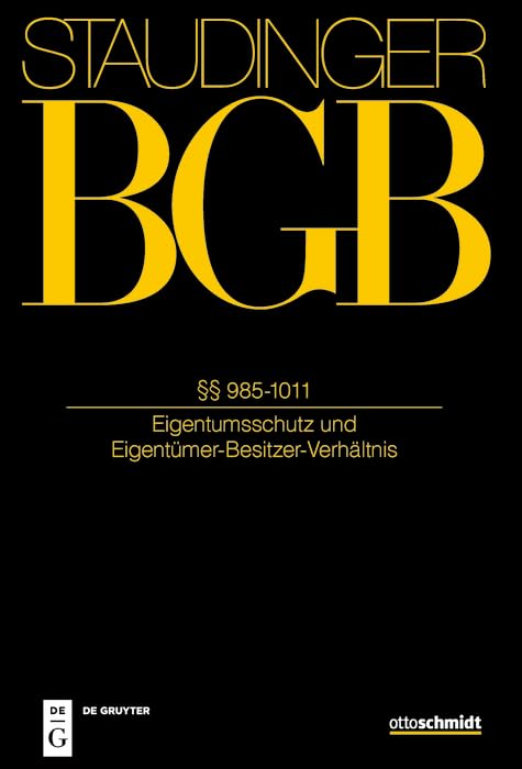 §§ 985-1011: Eigentumsschutz und Eigentümer-Besitzer-Verhältnis (J. von Staudingers Kommentar zum Bürgerlichen Gesetzbuch mit Einführungsgesetz und Nebengesetzen. Sachenrecht, Band 3) Law