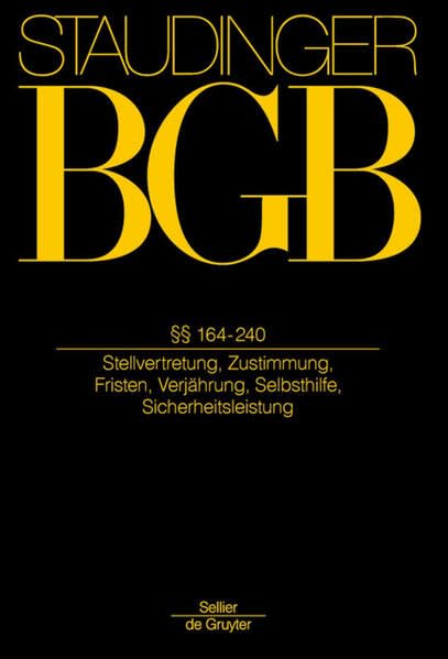 §§ 164-240: Stellvertretung, Zustimmung, Fristen, Verjährung, Selbsthilfe, Sicherheitsleistung (J. von Staudingers Kommentar zum Bürgerlichen ... und Nebengesetzen. Allgemeiner Teil) Law