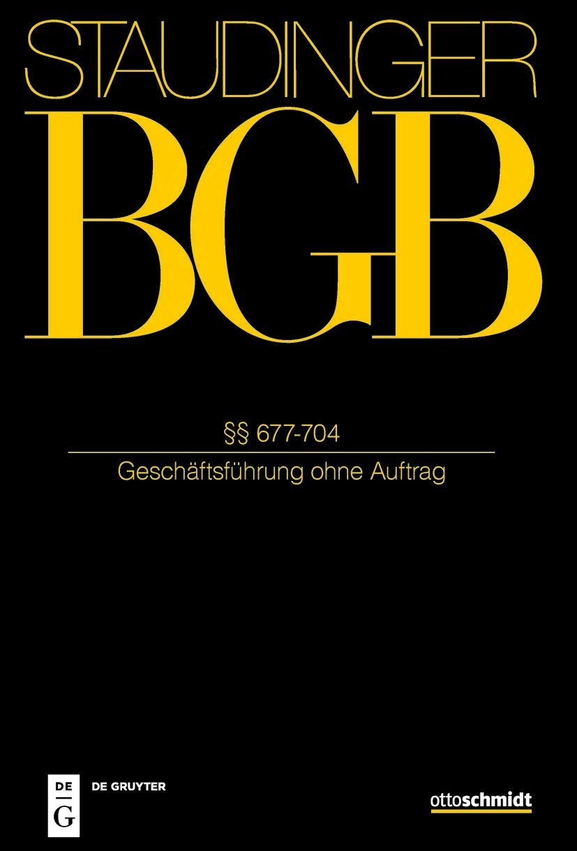 §§ 677-704: (Geschäftsführung ohne Auftrag) (J. von Staudingers Kommentar zum Bürgerlichen Gesetzbuch mit Einführungsgesetz und Nebengesetzen) Law