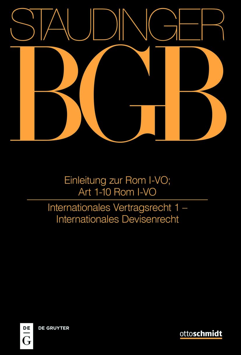 Einleitung zur Rom I-VO; Art 1-10 Rom I-VO: (Internationales Vertragsrecht 1) (J. von Staudingers Kommentar zum Bürgerlichen Gesetzbuch mit Einführungsgesetz und Nebengesetzen) Law