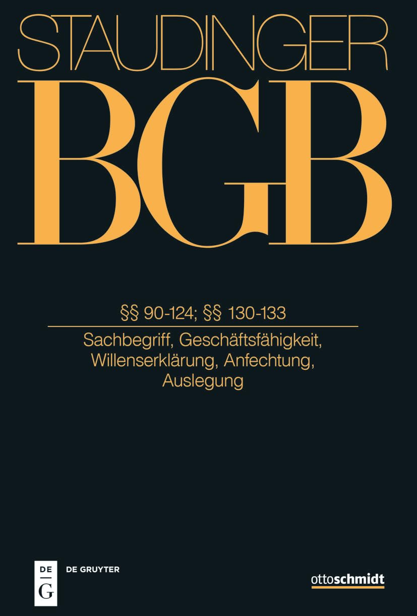 §§ 90- 124; 130-133: (Sachbegriff, Geschäftsfähigkeit, Willenserklärung, Anfechtung, Auslegung) (J. von Staudingers Kommentar zum Bürgerlichen Gesetzbuch mit Einführungsgesetz und Nebengesetzen) Law