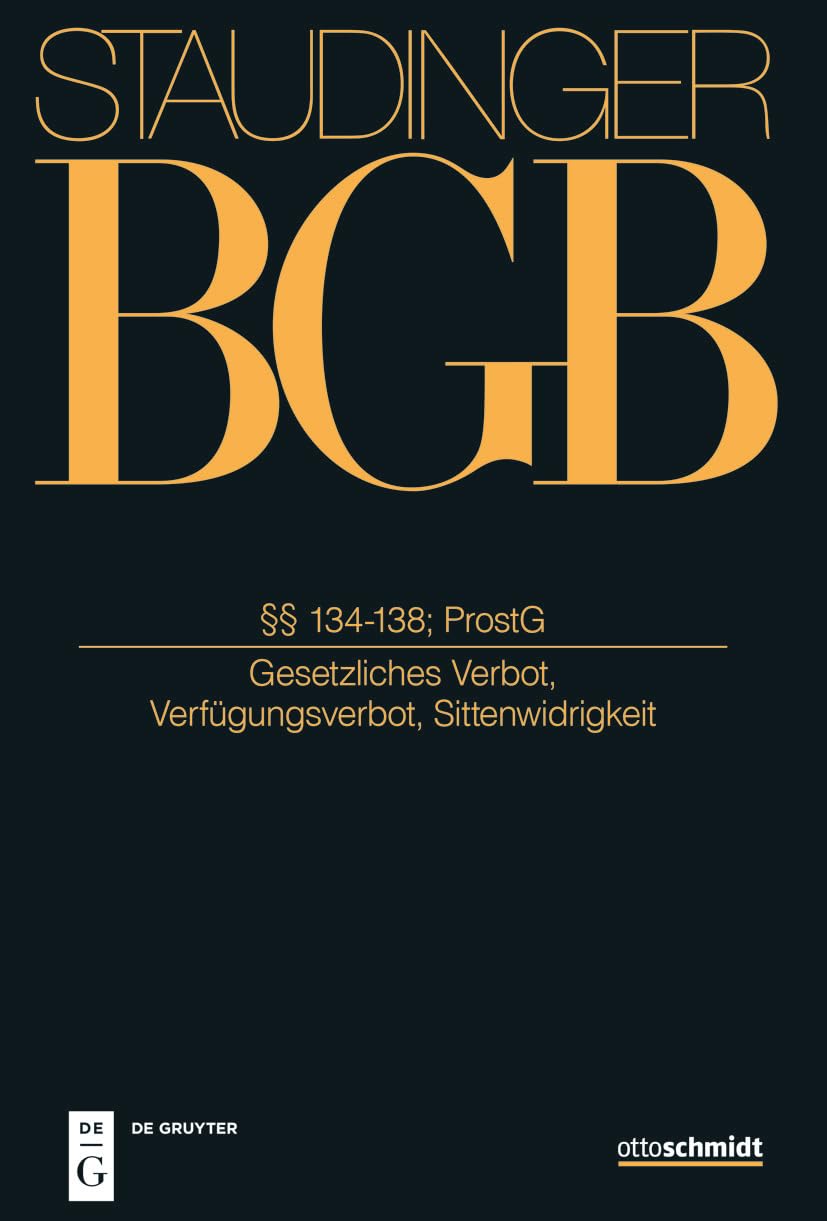 §§ 134-138; ProstG: (Gesetzliches Verbot, Verfügungsverbot, Sittenwidrigkeit) (J. von Staudingers Kommentar zum Bürgerlichen Gesetzbuch mit Einführungsgesetz und Nebengesetzen. Allgemeiner Teil) Law