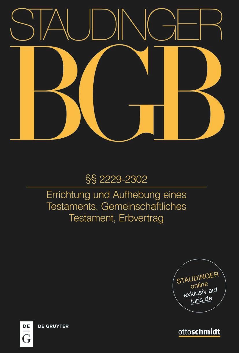§§ 2229-2302: Errichtung und Aufhebung eines Testaments, Gemeinschaftliches Testament, Erbvertrag (J. von Staudingers Kommentar zum Bürgerlichen Gesetzbuch mit Einführungsgesetz und Nebengesetzen) Law