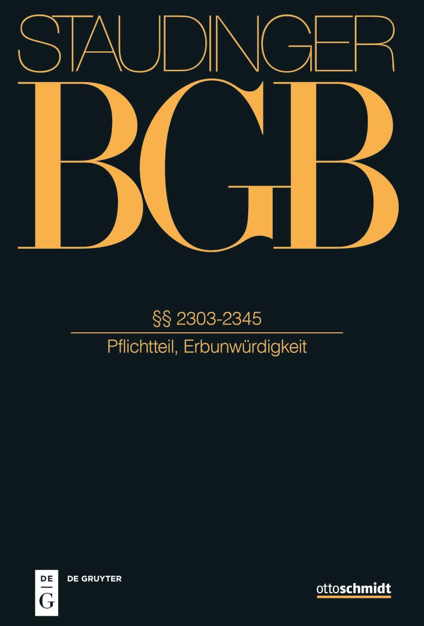 §§ 2303-2345: (Pflichtteil, Erbunwürdigkeit) (J. von Staudingers Kommentar zum Bürgerlichen Gesetzbuch mit Einführungsgesetz und Nebengesetzen) Law