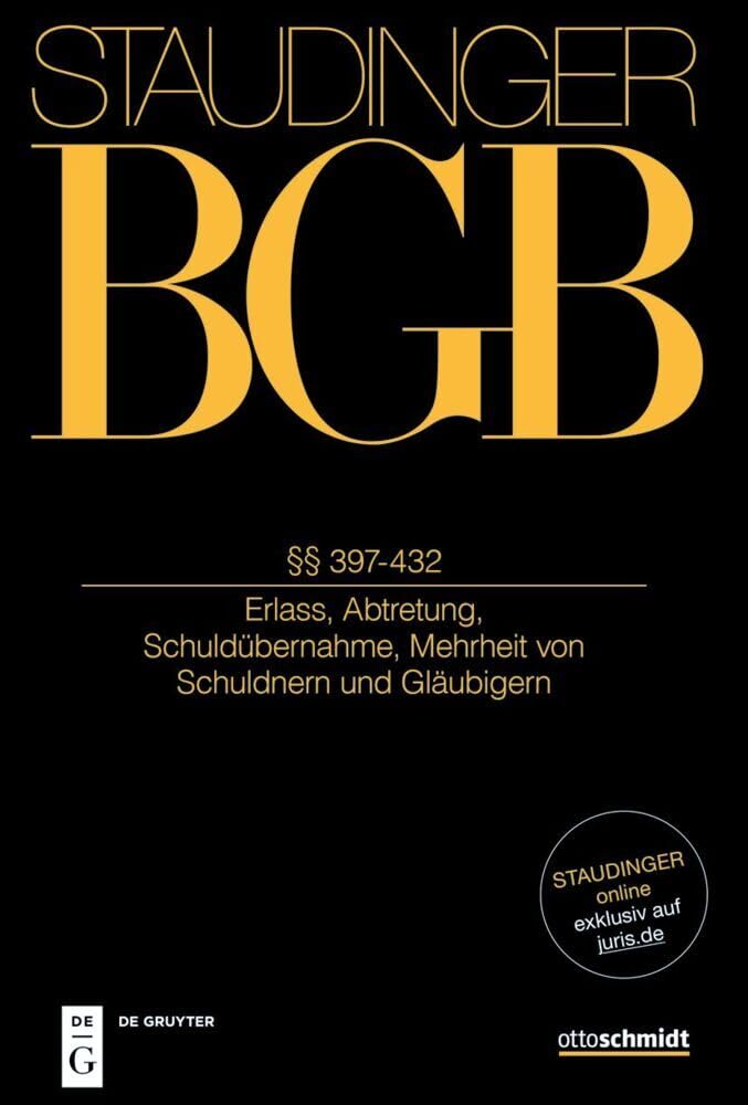 §§ 397-432: (Erlass, Abtretung, Schuldübernahme, Mehrheit von Schuldnern und Gläubigern) (J. von Staudingers Kommentar zum Bürgerlichen Gesetzbuch mit ... Nebengesetzen. Recht der Schuldverhältnisse) Law