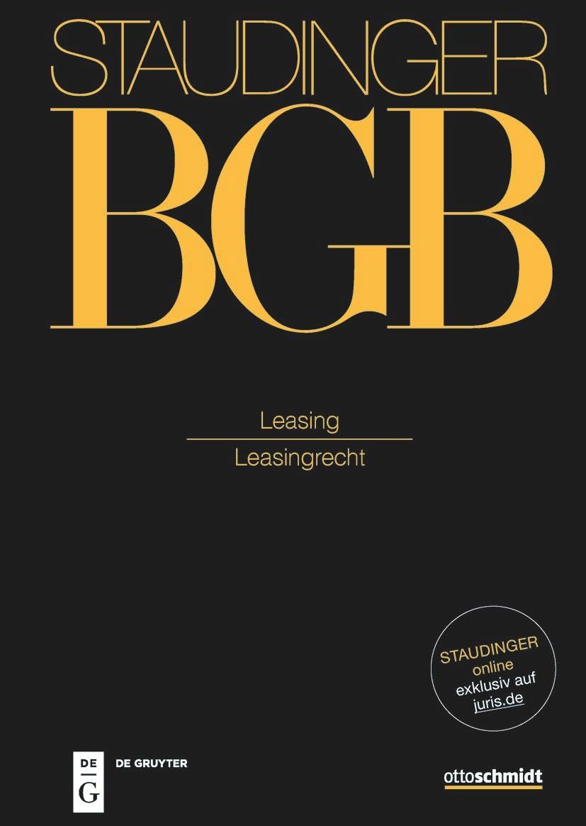 Leasing: (Leasingrecht) (J. von Staudingers Kommentar zum Bürgerlichen Gesetzbuch mit Einführungsgesetz und Nebengesetzen) Law